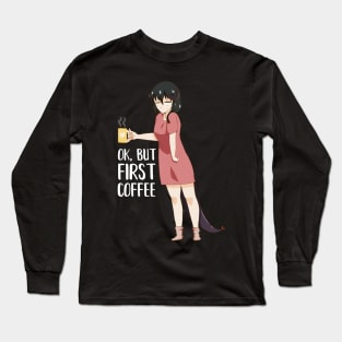 First Coffee, Funny Coffee lover, Anime Girl Long Sleeve T-Shirt